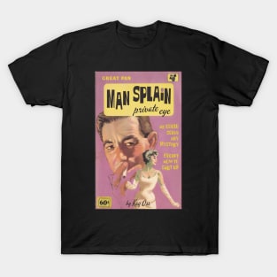 Man Splain...Private Eye! T-Shirt